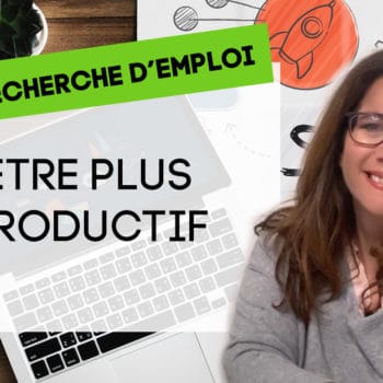 je cherche du travail : ma méthode pour être plus productif